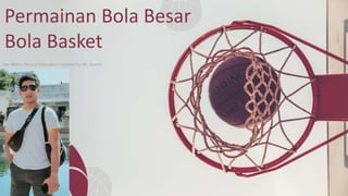 Permainan Bola Besar
Bola Basket
Dwi Matra Physical Education I created by Mr. Syarief
 