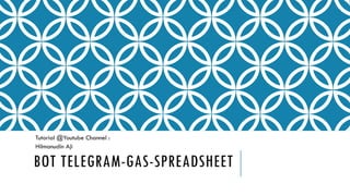 BOT TELEGRAM-GAS-SPREADSHEET
Tutorial @Youtube Channel :
Hilmanudin Aji
 