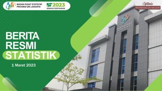 BERITA
RESMI
STATISTIK
1 Maret 2023
BADAN PUSAT STATISTIK
PROVINSI DKI JAKARTA
 