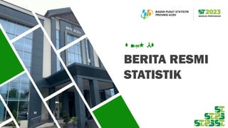 BADAN PUSAT STATISTIK
PROVINSI ACEH
BERITA RESMI
STATISTIK
3 April 2023
 
