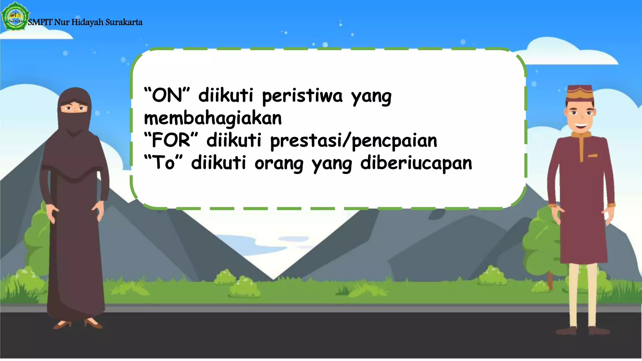 SMPIT Nur Hidayah Surakarta
“ON” diikuti peristiwa yang
membahagiakan
“FOR” diikuti prestasi/pencpaian
“To” diikuti orang yang diberiucapan
 