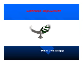 Continuous Improvement
Daniel Doni Sundjojo
 