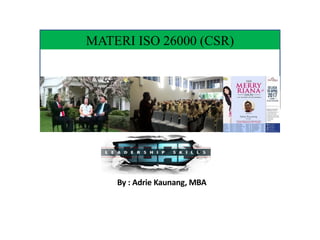 EFFECTIVE
LEADERSHIP
MATERI ISO 26000 (CSR)
By : Adrie Kaunang, MBA
 