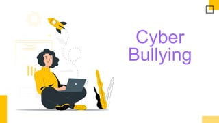 Cyber
Bullying
 