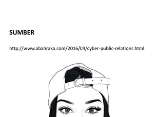 Sumber
SUMBER
http://www.abahraka.com/2016/04/cyber-public-relations.html
 