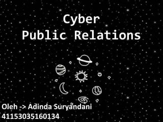 Cyber
Public Relations
Oleh -> Adinda Suryandani
41153035160134
 