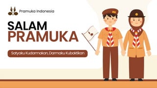 SALAM
PRAMUKA
SatyakuKudarmakan,DarmakuKubaktikan
Pramuka Indonesia
 