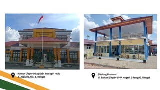 Kantor Disperindag Kab. Indragiri Hulu
Jl. Azkiaris, No. 1, Rengat
Gedung Promosi
Jl. Sultan (Depan SMP Negeri 2 Rengat), Rengat
 