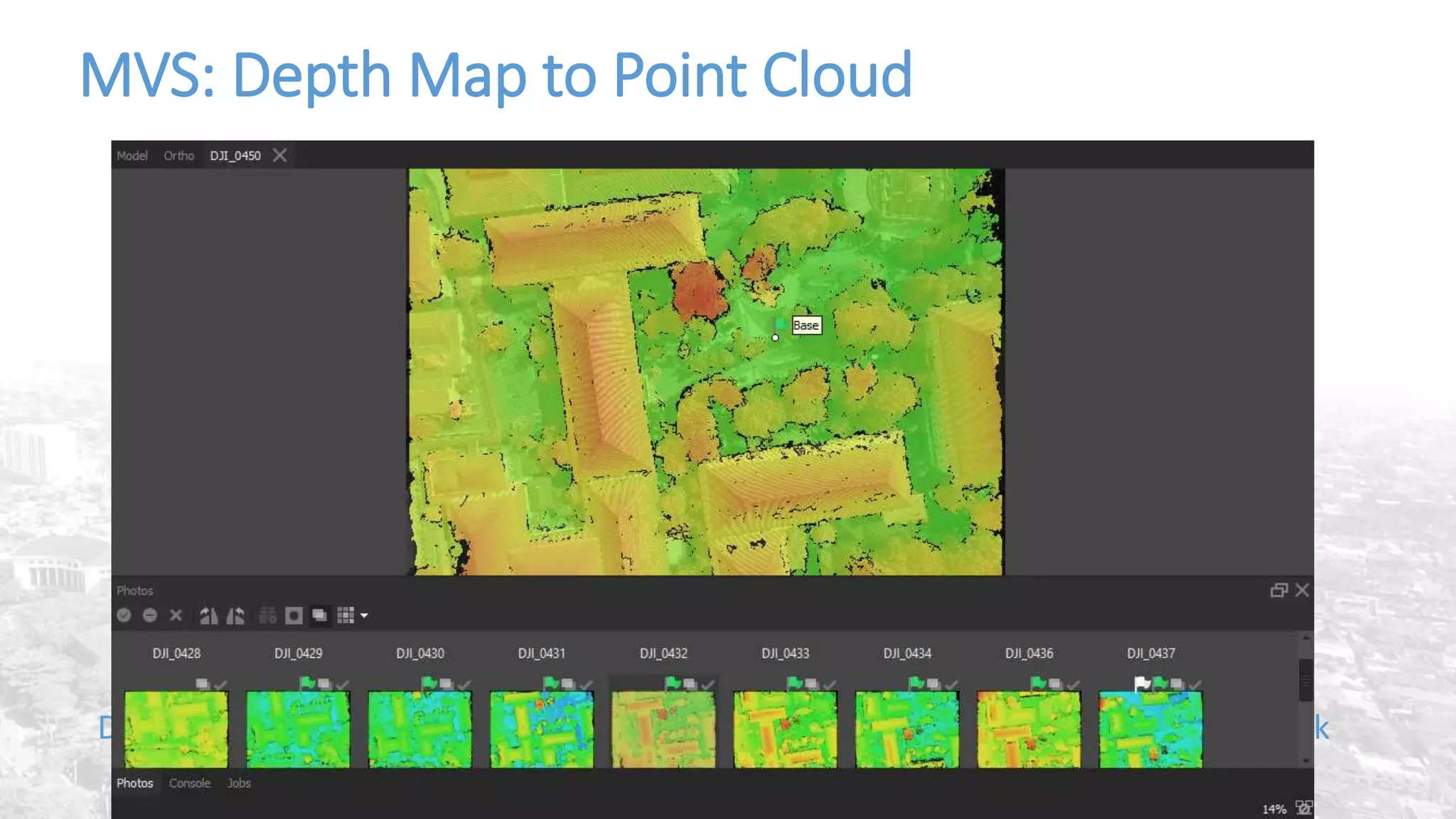 MVS: Depth Map to Point Cloud
Untuk tiap foto, dapat dicari depth map sebagai representasi kedalaman tiap piksel
Dari semua Depth Map di tiap foto kemudian dapat dibentuk point cloud dari objek
(structure) yang dicari
 