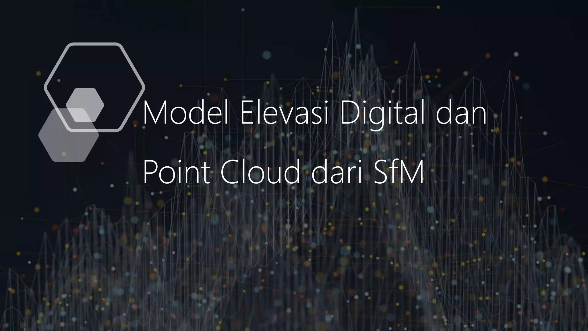 Model Elevasi Digital dan
Point Cloud dari SfM
 