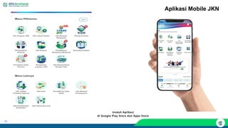 28
Unduh Aplikasi
di Google Play Store dan Apps Store
Aplikasi Mobile JKN
 