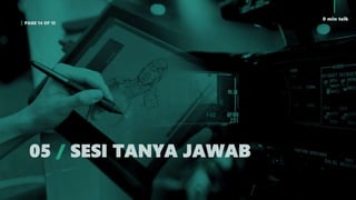 0 min talk
PAGE 14 OF 15
05 / SESI TANYA JAWAB
 