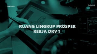 PAGE 7 OF 15
5 min talk
RUANG LINGKUP PROSPEK
KERJA DKV ?
 