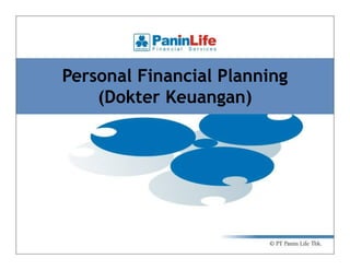 Personal Financial Planning
    (Dokter Keuangan)
            Keuangan)
 
