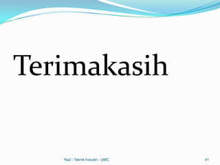 Terimakasih
Na2 - Teknik Industri - UMC 41
 