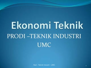 PRODI –TEKNIK INDUSTRI
UMC
Na2 - Teknik Industri - UMC 1
 