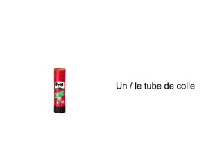 Un / le tube de colle