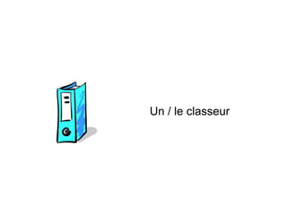 Un / le classeur
