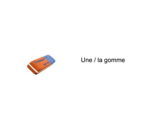 Une / la gomme