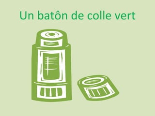 Un batôn de colle vert
 