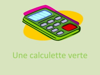 Une calculette verte
 