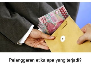 Pelanggaran etika apa yang terjadi?
 