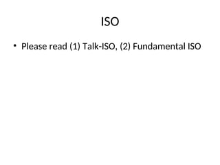 ISO
• Please read (1) Talk-ISO, (2) Fundamental ISO
 