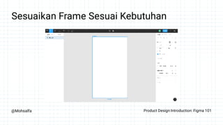 @Mohsalfa Product Design Introduction: Figma 101
Sesuaikan Frame Sesuai Kebutuhan
 