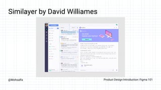 @Mohsalfa Product Design Introduction: Figma 101
Similayer by David Williames
 