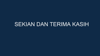SEKIAN DAN TERIMA KASIH
 