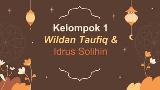 Kelompok 1
Wildan Taufiq &
Idrus Solihin
 