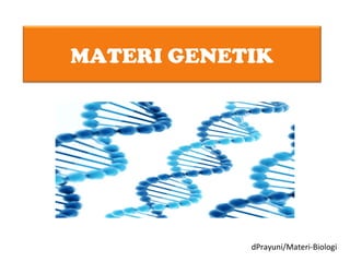 MATERI GENETIK
dPrayuni/Materi-Biologi
 