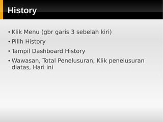 HistoryHistory
● Klik Menu (gbr garis 3 sebelah kiri)
● Pilih History
● Tampil Dashboard History
● Wawasan, Total Penelusuran, Klik penelusuran
diatas, Hari ini
 