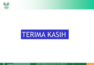 MATERI PENGENDALIAN GULMA EAT XXII 01 APRIL 2011
AA GROUP 139
DATA PERUSAHAAN
TERIMA KASIH
 