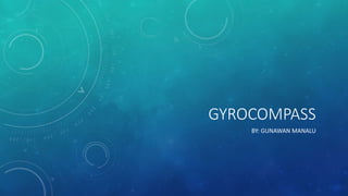 GYROCOMPASS
BY: GUNAWAN MANALU
 