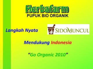 Langkah Nyata
Mendukung Indonesia
“Go Organic 2010”
 
