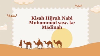 Kisah Hijrah Nabi
Muhammad saw. ke
Madinah
 