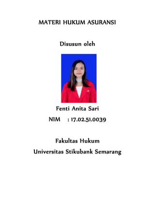 MATERI HUKUM ASURANSI
Disusun oleh
Fenti Anita Sari
NIM : 17.02.51.0039
Fakultas Hukum
Universitas Stikubank Semarang
 