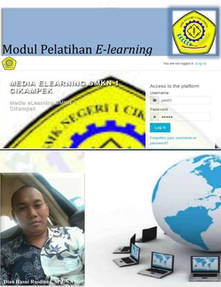 halaman 1 dari 37
2013
Modul Pelatihan E-learning
Berbasis LMS Moodle untuk Guru SMKN I Cikampek
Dian Husni Rusdiana, SPd, S.ST.
 