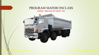 PROGRAM MATERI INCLASS
SISW
A/ DRIVER DT HINO 700
 