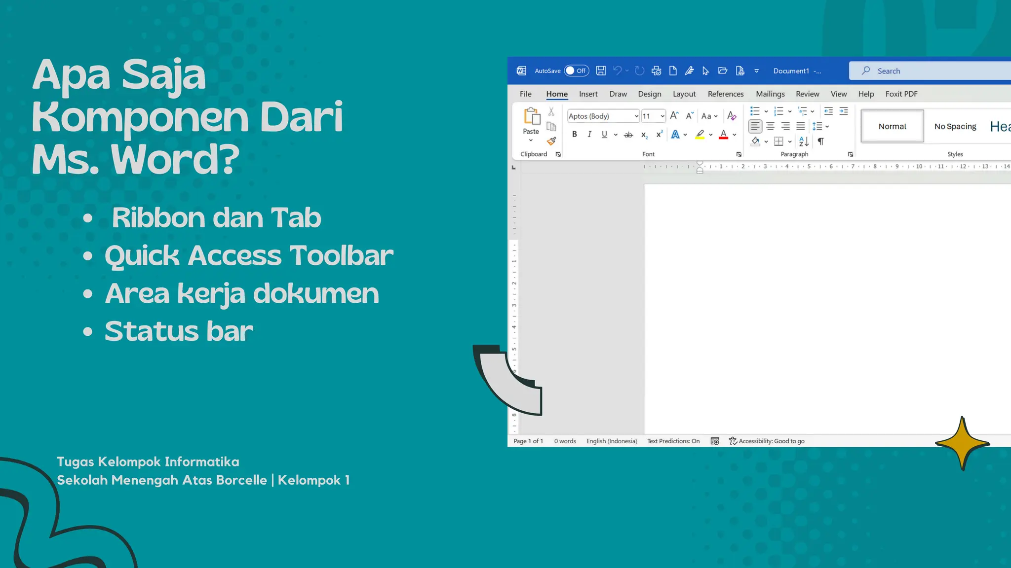 Apa Saja
Komponen Dari
Ms. Word?
Ribbon dan Tab
Quick Access Toolbar
Area kerja dokumen
Status bar
Tugas Kelompok Informatika
Sekolah Menengah Atas Borcelle | Kelompok 1
 
