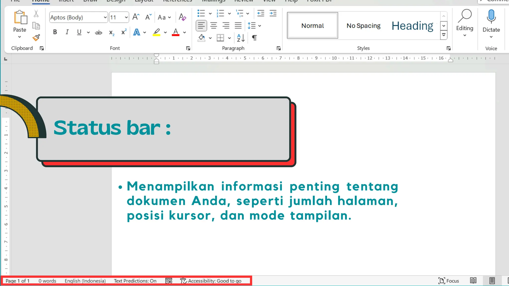 Status bar :
Menampilkan informasi penting tentang
dokumen Anda, seperti jumlah halaman,
posisi kursor, dan mode tampilan.
 