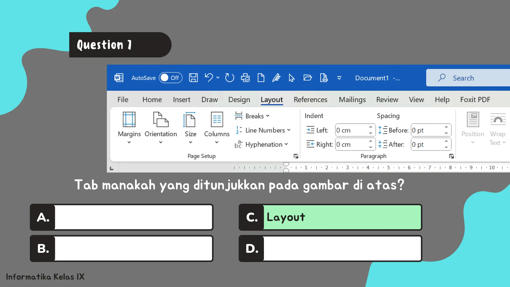 A.
B.
Layout
C.
D.
Informatika Kelas IX
Tab manakah yang ditunjukkan pada gambar di atas?
Question 7
 