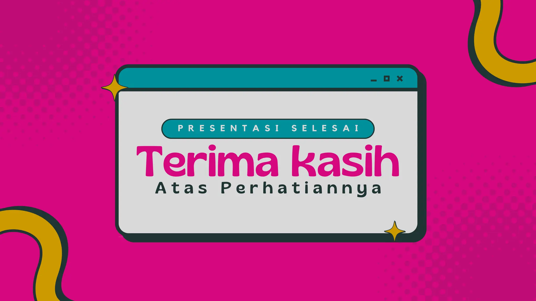 Terima kasih
A t a s P e r h a t i a n n y a
P R E S E N T A S I S E L E S A I
 