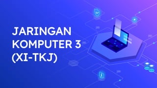 JARINGAN
KOMPUTER 3
(XI-TKJ)
 