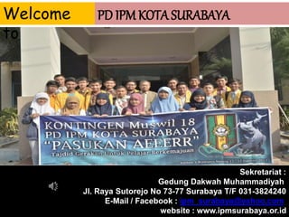 Sekretariat :
Gedung Dakwah Muhammadiyah
Jl. Raya Sutorejo No 73-77 Surabaya T/F 031-3824240
E-Mail / Facebook : ipm_surabaya@yahoo.com
website : www.ipmsurabaya.or.id
Welcome
to
PD IPM KOTA SURABAYA
 
