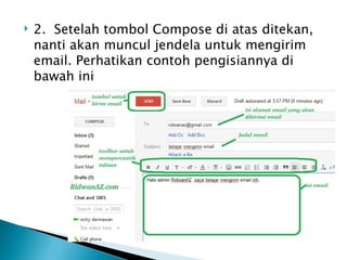    2.  Setelah tombol Compose di atas ditekan,
    nanti akan muncul jendela untuk mengirim
    email. Perhatikan contoh pengisiannya di
    bawah ini
 