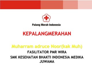 KEPALANGMERAHAN
Muharram adruce Noor(kak Muh)
FASILITATOR PMR WIRA
SMK KESEHATAN BHAKTI INDONESIA MEDIKA
JUWAMA
 