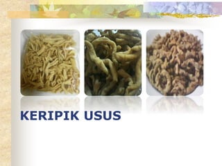 KERIPIK USUS
 