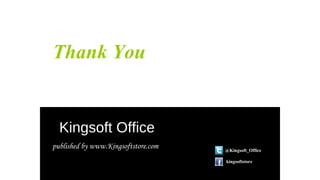 Thank You
Kingsoft Office
published by www.Kingsoftstore.com @Kingsoft_Office
kingsoftstore
 